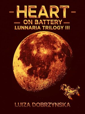 cover image of Heart on Battery, Lunnaria Trilogy III: the Lunnaria Trilogy, #3